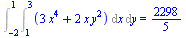 Int(Int(`+`(`*`(3, `*`(`^`(x, 4))), `*`(2, `*`(x, `*`(`^`(y, 2))))), x = 1 .. 3), y = -2 .. 1) = `/`(2298, 5)
